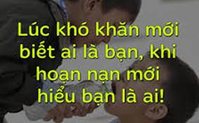 L�c kh� khăn mới biết ai l� bạn, khi hoạn nạn mới hiểu bạn l� ai | Sống V�  Ngẫm | Facebook